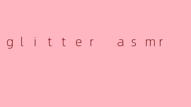 glitter asmr